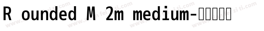 Rounded M 2m medium字体转换